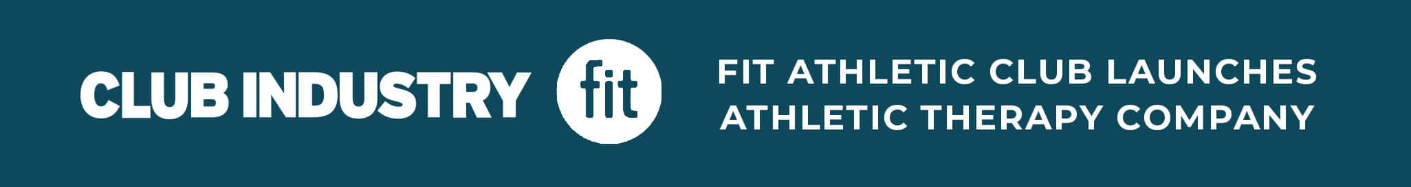 Banner with the text: "Club Industry - Fit Athletic Club launches athletic therapy company.