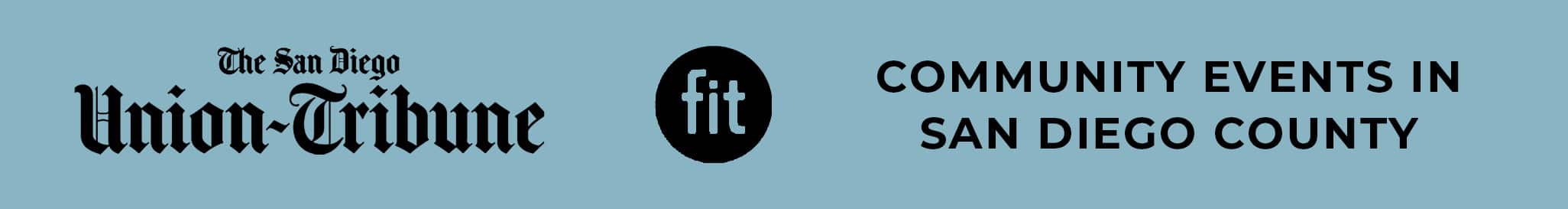 Banner featuring "The San Diego Union-Tribune" on the left and "Community Events in San Diego County" on the right with a "fit" logo in the center, on a blue background.