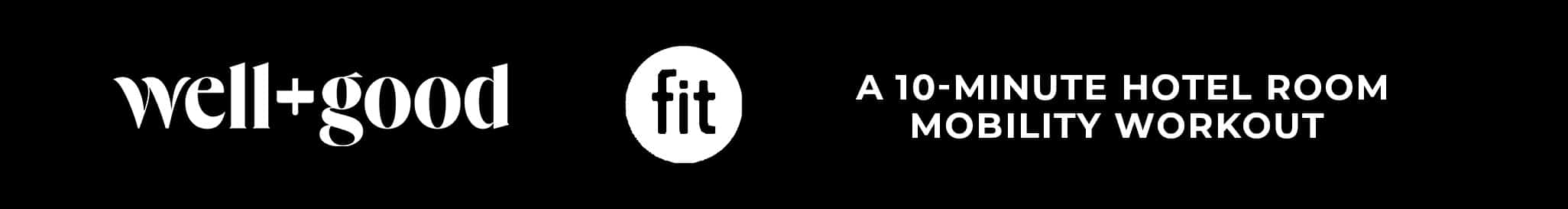 Black banner with white text reading "well+good fit" on the left and "A 10-Minute Hotel Room Mobility Workout" on the right.