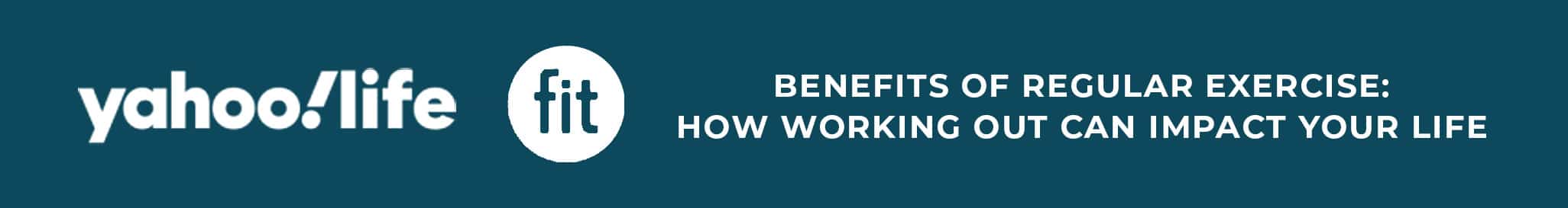 Text reads "yahoo! life fit BENEFITS OF REGULAR EXERCISE: HOW WORKING OUT CAN IMPACT YOUR LIFE" on a teal background.