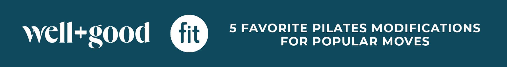 Banner reading "well+good fit: 5 Favorite Pilates Modifications for Popular Moves" on a blue background.
