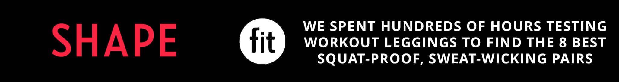 Text on black background: "SHAPE" in red, "fit" in a white circle, "We spent hundreds of hours testing workout leggings to find the 8 best squat-proof, sweat-wicking pairs" in white.