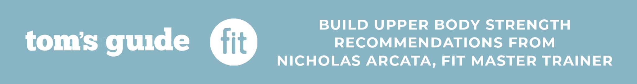 Banner with "Tom's Guide Fit" logo on the left and text on the right: "Build Upper Body Strength" and "Recommendations from Nicholas Arcata, Fit Master Trainer" on a light blue background.