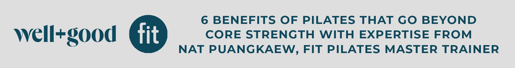 Banner with "well+good fit" logo. Text reads: "6 Benefits of Pilates That Go Beyond Core Strength with Expertise from Nat Puangkaew, Fit Pilates Master Trainer.