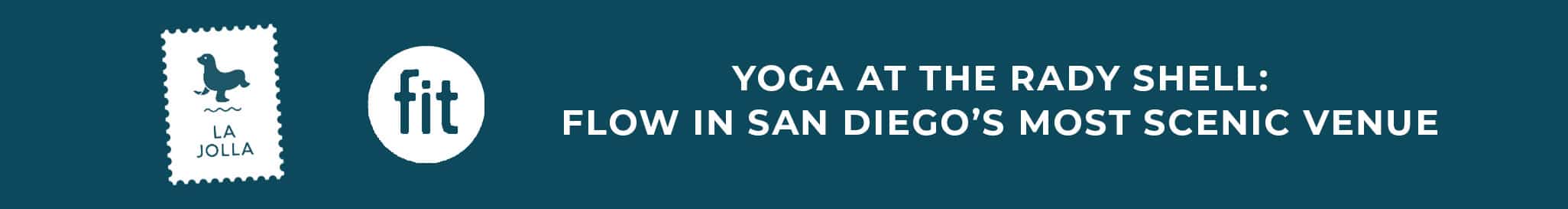Banner featuring a seal icon, "fit," and the text "Yoga at the Rady Shell: Flow in San Diego's Most Scenic Venue" on a teal background.