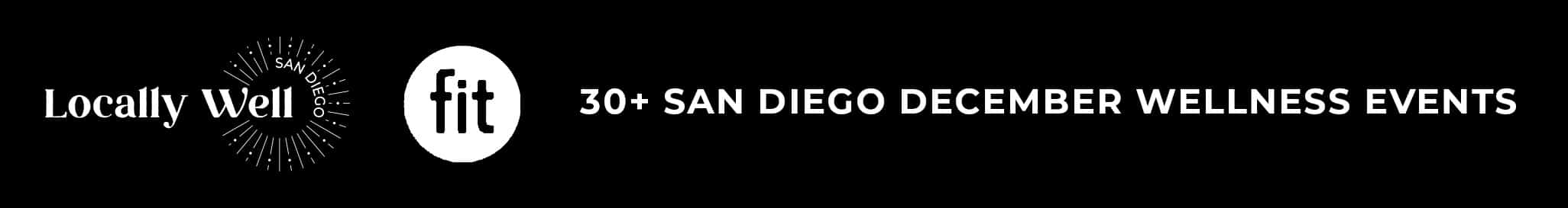 Banner with "Locally Well" and "fit" logos, reads "30+ San Diego December Wellness Events" on a black background.