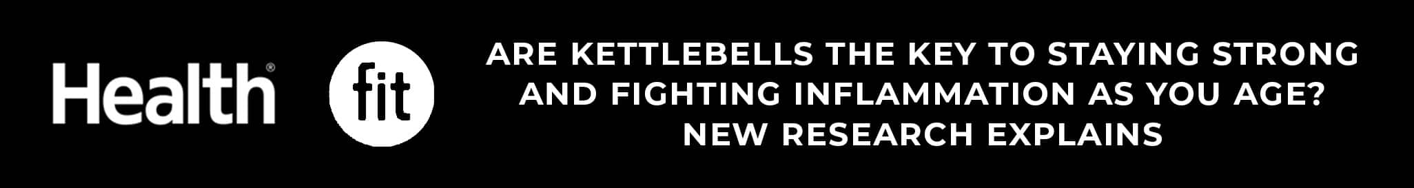 Health Fit logo. Text reads: "Are kettlebells the key to staying strong and fighting inflammation as you age? New research explains.