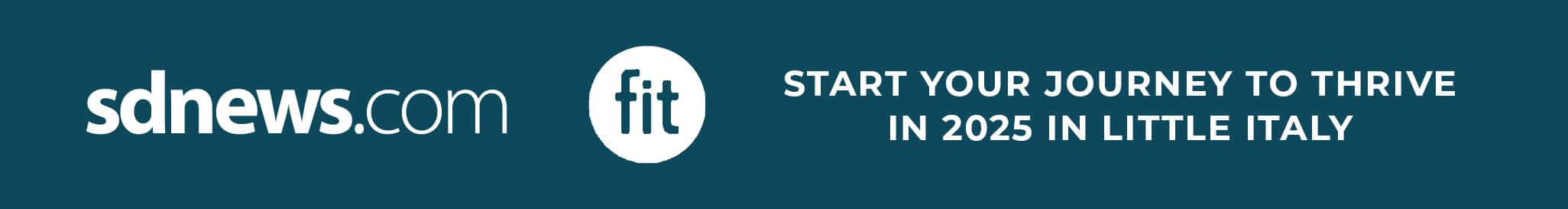 Banner with "sdnews.com" and "fit" logo on a teal background. Text reads: "Start your journey to thrive in 2025 in Little Italy.